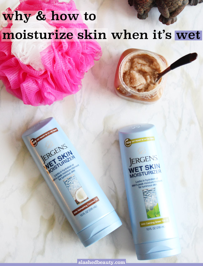Why & How to Moisturize Skin When it’s Wet | Slashed Beauty
