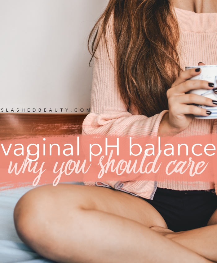 Why You Should Care About Your Vagina’s pH Balance | Why is vaginal pH Balance important? | Slashed Beauty