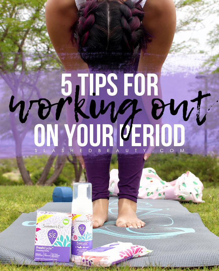 5 Tips for Working Out on Your Period | Get the Best Period Workouts with These Tips for Staying Fresh, Comfortable & Confident. | Slashed Beauty
