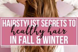 5 Hairstylist Tips on How to Keep Hair Healthy in the Fall & Winter | Hair Hacks | Slashed Beauty