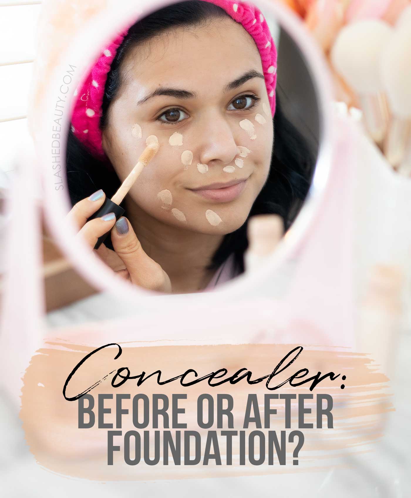 Do You Apply Concealer or Foundation First? | What order to apply foundation and concealer | Slashed Beauty