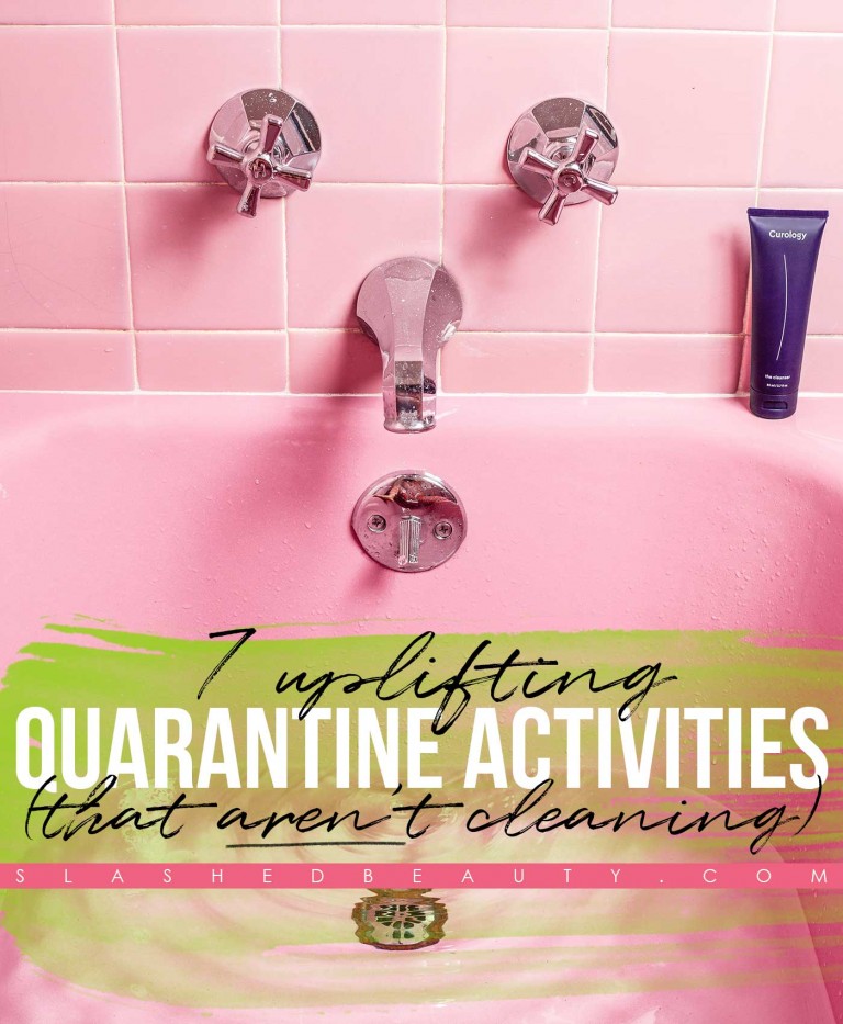 7 Uplifting Quarantine Activities That Aren’t Cleaning